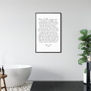 May include: Black and white typography print with a quote by Steve Jobs. The quote reads "Here's to the crazy ones...the ones who are crazy enough to think that they can change the world, are the ones who do."