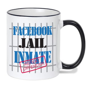 Facebook Jail Inmate Mug - Funny Mug - Repeat Offender Facebook Mug - Gift For Her - Gift For Him - Christmas Gift -  Birthday Gift- Fun Mug