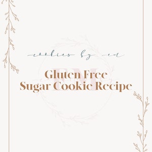 May include: A white background with brown floral vines on the sides. The text "cookies by em" is written in cursive in the top center of the image. A wreath with a pink background is in the center of the image with the text "Gluten Free Sugar Cookie Recipe" in brown text.