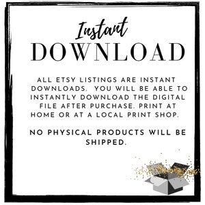 May include: Instant download graphic with black text on a white background. The text reads "Instant DOWNLOAD" in large letters. Below the text, it says "All Etsy listings are instant downloads. You will be able to instantly download the digital file after purchase. Print at home or at a local print shop. No physical products will be shipped."