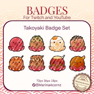 May include: Set of eight illustrated Twitch or YouTube badges featuring cute octopus-shaped takoyaki with various toppings. The badges are 72 pixels wide by 36 pixels tall and 18 pixels in size. The badges are designed by MarinaAcoronz.