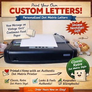 Könnte beinhalten: Ein schwarzer Nadeldrucker mit weißem Endlospapier. Das Bild enthält den Text "Print Your Own CUSTOM LETTERS!" und "Personalized Dot Matrix Letters." Zusätzlicher Text lautet "Your Message on Vintage 25.4x30.5cm Continuous Feed Paper."