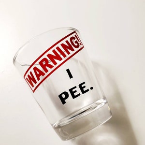 Funny Shot Glass Warning I Pee