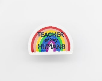 Teacher of Tiny Humans Rainbow Sticker, Teacher Sticker, Sticker for Laptop, Sticker for Hydroflask, Educator Sticker, Rainbow Sticker