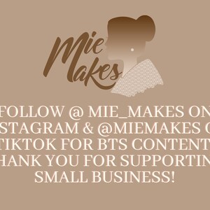 May include: A brown graphic with the text "Mie Makes" in a stylized font. The graphic also includes a silhouette of a person with a bun in their hair. The text below the graphic reads "FOLLOW @MIE_MAKES ON INSTAGRAM & @MIEMAKES ON TIKTOK FOR BTS CONTENT! THANK YOU FOR SUPPORTING SMALL BUSINESS!"