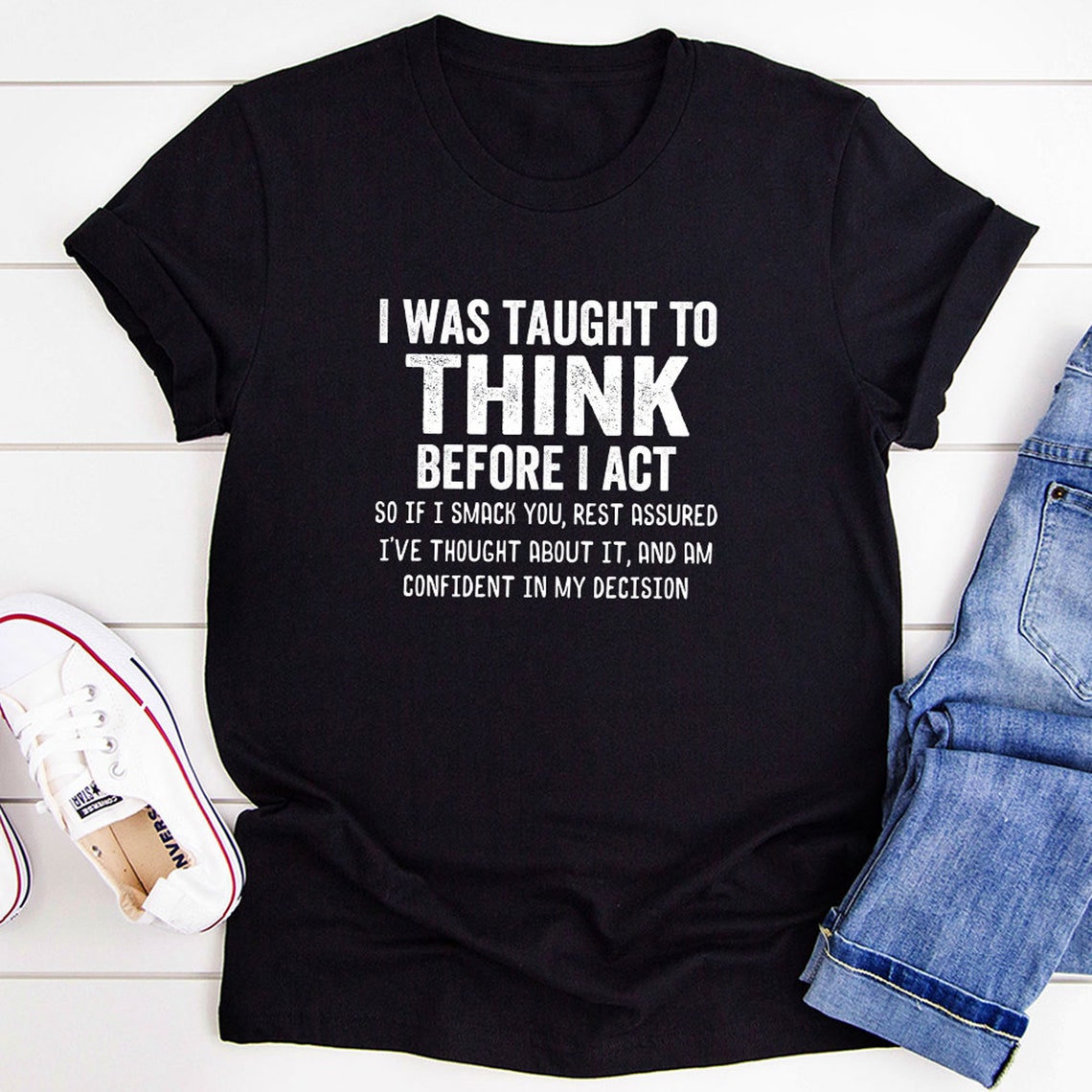 I Was Taught to Think Before I Act T-Shirt | Etsy