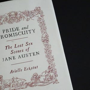 Pride and Promiscuity. The Lost Sex Scenes of Jane Austen by Arielle Eckstut / Hardcover / Canongate Edinburgh 2003 / Excellent Condition