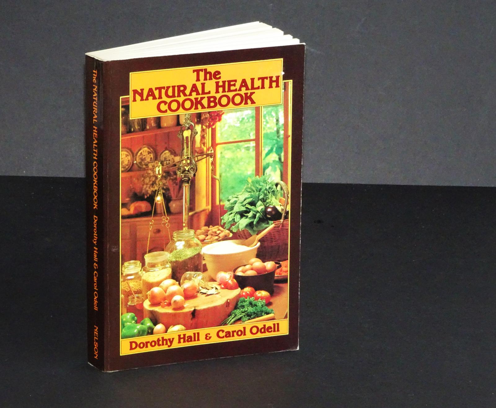 1982 the Natural Health Cookbook by Dorothy Hall and Carol Odell