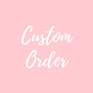 May include: Pink background with the text "Custom Order" in white cursive font.