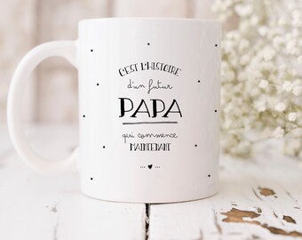 Mug futur papa "C'est l'histoire d'un futur papa qui commence maintenant". LIVRAISON MONDIAL RELAY(point relais)