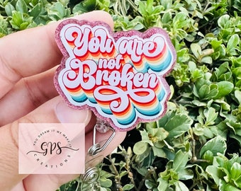 You Are Not Broken Badge Reel, ID Holder, Medical Badge Reel, Nurse Badge Reel, Cute Badge Reel, Inspirational Badge Reel, Badge Reel Gift