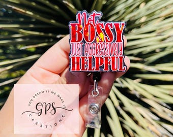 Not Bossy Just Aggressively Helpful Badge Reel, ID Holder, Medical Badge Reel, Funny Badge Reel, Charge Nurse Badge Reel, Nurse Gift, RN ID