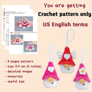 May include: Crochet pattern for a small gnome keychain with heart and flower. The pattern is in US English terms and includes detailed images and useful tips. The finished size is 3 inches. The pattern is 8 pages long.