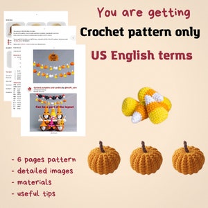 May include: Crochet pattern for a garland of pumpkins and candy corn. The pattern includes 6 pages, detailed images, materials, and useful tips. The pattern is written in US English terms.