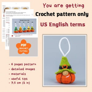 May include: Crochet pattern for a small pumpkin gnome ornament, written in US English terms. The pattern includes 6 pages, detailed images, materials, useful tips, and measures 7.5 inches in diameter.