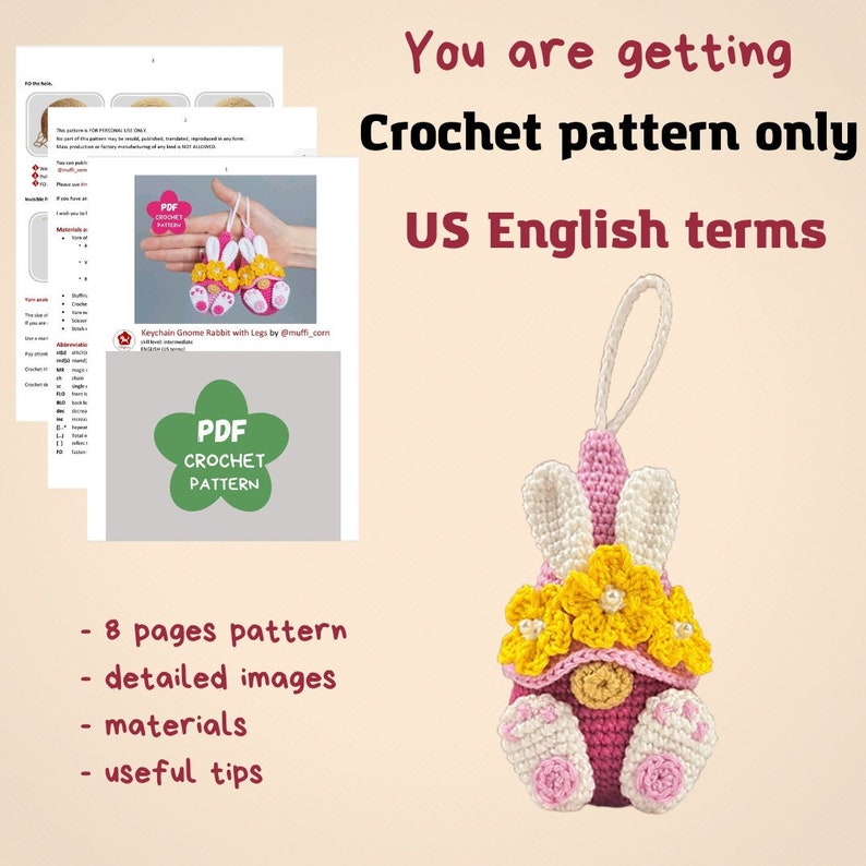 May include: Crochet pattern for a gnome rabbit keychain with legs. The pattern includes 8 pages, detailed images, materials, and useful tips. The pattern is written in US English terms.