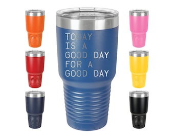 30oz Tumbler Mug, Today is a Good Day for a Good Day, Inspirational, Motivation Saying, Positive Thinking, Not Yeti