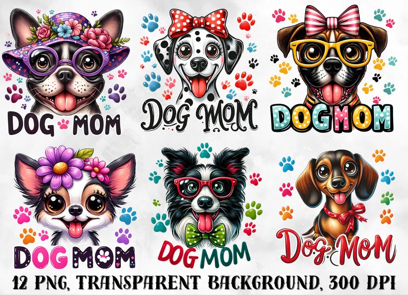 May include: A set of six digital illustrations featuring different dog breeds wearing accessories and the text "Dog Mom". The illustrations are on a white background with paw prints.
