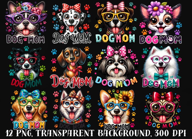 May include: Twelve digital illustrations of dogs wearing glasses and bows. Each dog is surrounded by paw prints and the text "Dog Mom".