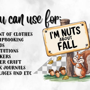May include: A whimsical illustration featuring a squirrel and a sign that reads "I'm Nuts About Fall." The image includes acorns and falling leaves, with text indicating it can be used for various crafts like printing on clothes, scrapbooking, and making cards.