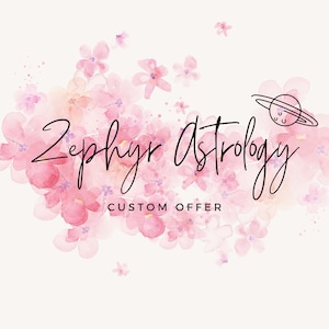May include: A watercolor illustration of pink flowers with a black and white logo that says "Zephyr Astrology" and "Custom Offer".