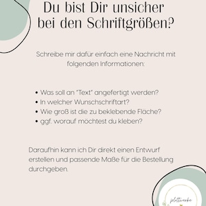 May include: A light beige informational sign with black text in German. The text asks about font sizes and requests details like desired text, font style, surface area size, and application surface to provide a custom design draft and measurements.