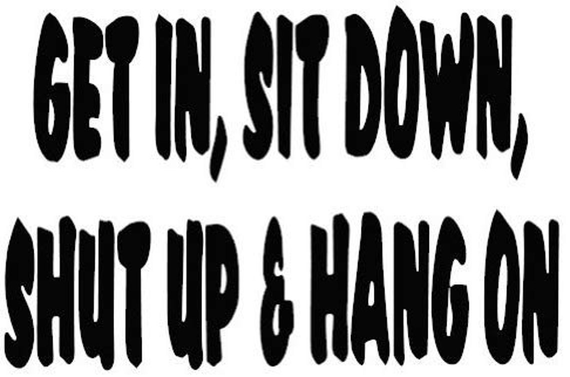 Get In Sit Down Vinyl Bumper Car Sticker Decal 6 x 4 inches Etsy