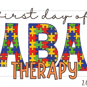 May include: A white background features the text "first day of ABA THERAPY 2025". The letters "ABA" are filled with colorful puzzle pieces. The word "THERAPY" is in orange block letters.