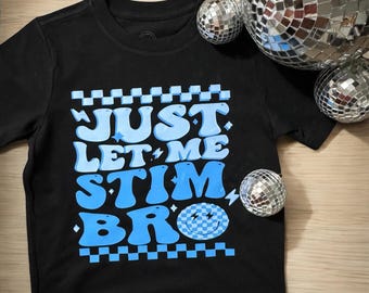 Koszulka z motywem świadomości autyzmu - zabawny wzór „Just Let Me Stim Bro” - niestandardowy HTV - koszulka unisex - góra przyjazna sensorycznie
