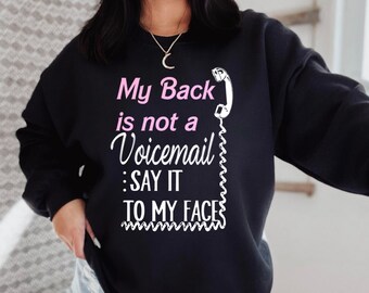 My Back is not a voicemail say it to my face