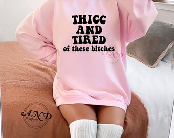 Thick and Tired of these bitches, humor shirt,