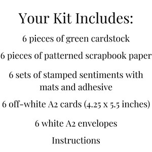 May include: Text on a white background reads "Your Kit Includes:" followed by a list. The list includes green cardstock, patterned scrapbook paper, stamped sentiments, off-white A2 cards (4.25 x 5.5 inches), white A2 envelopes, and instructions.