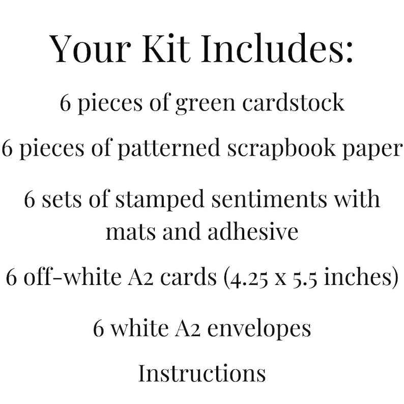 May include: Text on a white background reads "Your Kit Includes:" followed by a list. The list includes green cardstock, patterned scrapbook paper, stamped sentiments, off-white A2 cards (4.25 x 5.5 inches), white A2 envelopes, and instructions.
