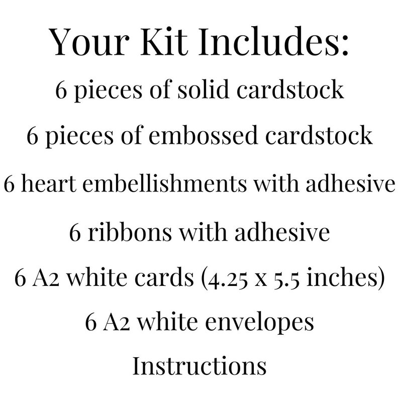 May include: Text on a white background reads "Your Kit Includes:" followed by a list of crafting supplies. The kit includes cardstock, heart embellishments, ribbons, white cards (4.25 x 5.5 inches), and envelopes.