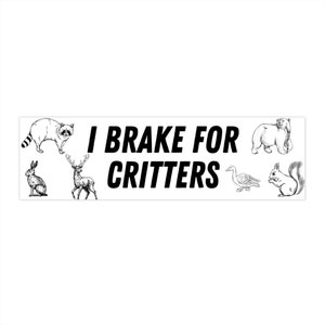 I Brake For Critters Bumper Sticker
