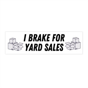 I Brake For Yard Sales Bumper Sticker