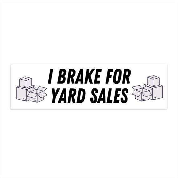 I Brake For Yard Sales Bumper Sticker Etsy