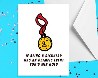 If Being A Dickhead Was An Olympic Event You’d Win Gold - A5 Card - Funny Adult Humour Cards by Offensive Occasions