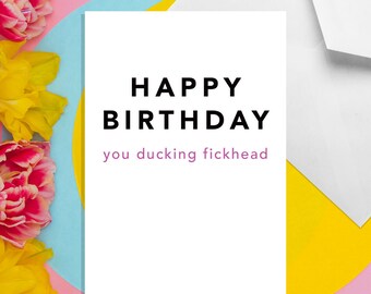 Happy Birthday You Ducking Fickhead - A5 Birthday Card - Funny Adult Humour Cards by Offensive Occasions