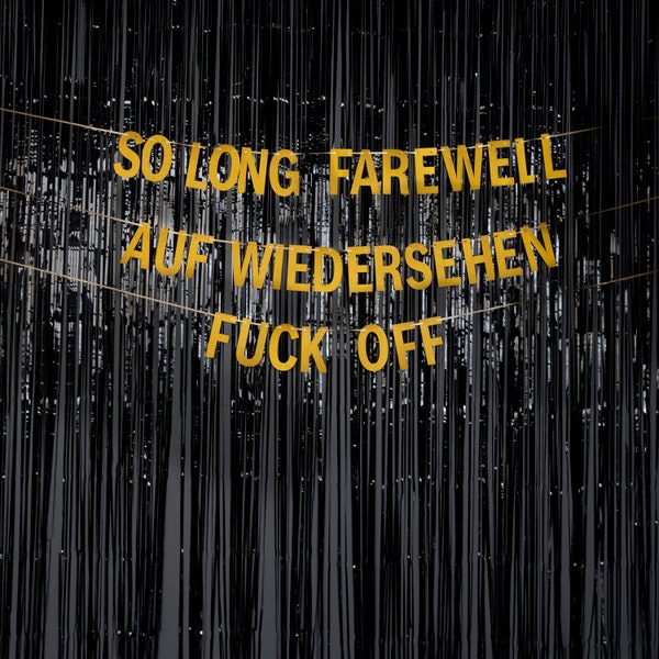 So Long Farewell Auf Wiedersehen Fuck Off - GOLD or BLACK - Divorce Party Banner - Retirement Party Banner - Lockdown Party - Hanging Banner