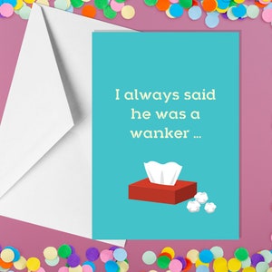 I Always Said He Was A Wanker - A5 Divorce & Breakup Cards - Funny Adult Humour Cards by Offensive Occasions