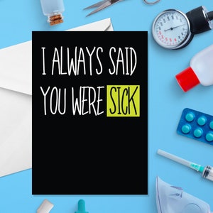 Siempre dije que estabas enfermo - Tarjeta de salud A5 - Tarjeta de salud grosera - Tarjeta grosera para recuperarse - Tarjeta divertida para recuperarse - Tarjeta de apoyo - Tarjeta para sentirse mejor
