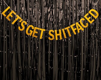 Let's Get Shit Faced Party Banner - Gold Party Banner - Birthday Party Banner - Birthday Party Decoration - Hanging Banner - Funny Banner