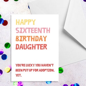 16 – Figlia, sei fortunata a non essere ancora stata data in adozione – Biglietto per figlia del 16° compleanno – 16° compleanno scortese – 16° compleanno divertente