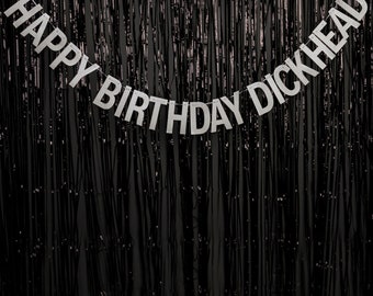 Happy Birthday Dickhead - SILVER or GOLD - Party Banner - Birthday Party Banner - Birthday Party Decoration - Letter Hanging Banner