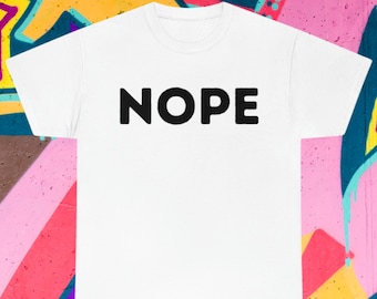 NOPE T-shirt - Unisex Heavy Cotton Tee - Funny T-shirt - Gift for Her - Gift for Him -Funny Tee - Rude Tee - Bold Print Tee