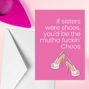 If Sisters Were Shoes You’d Be The Mutha Fuckin’ Choos - A5 Sister Birthday Card - Rude Sister Card - Jimmy Choo - Shoe Card For Sister