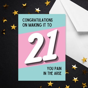 Herzlichen Glückwunsch On Making It To 21 You Pain In The Ass - A5 21. Karte - 21. Geburtstag Karte - Rude 21. Geburtstag - Lustige 21.