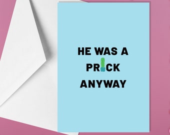 He Was A Prick Anyway - A5 Divorce & Breakup Cards - Funny Adult Humour Cards by Offensive Occasions