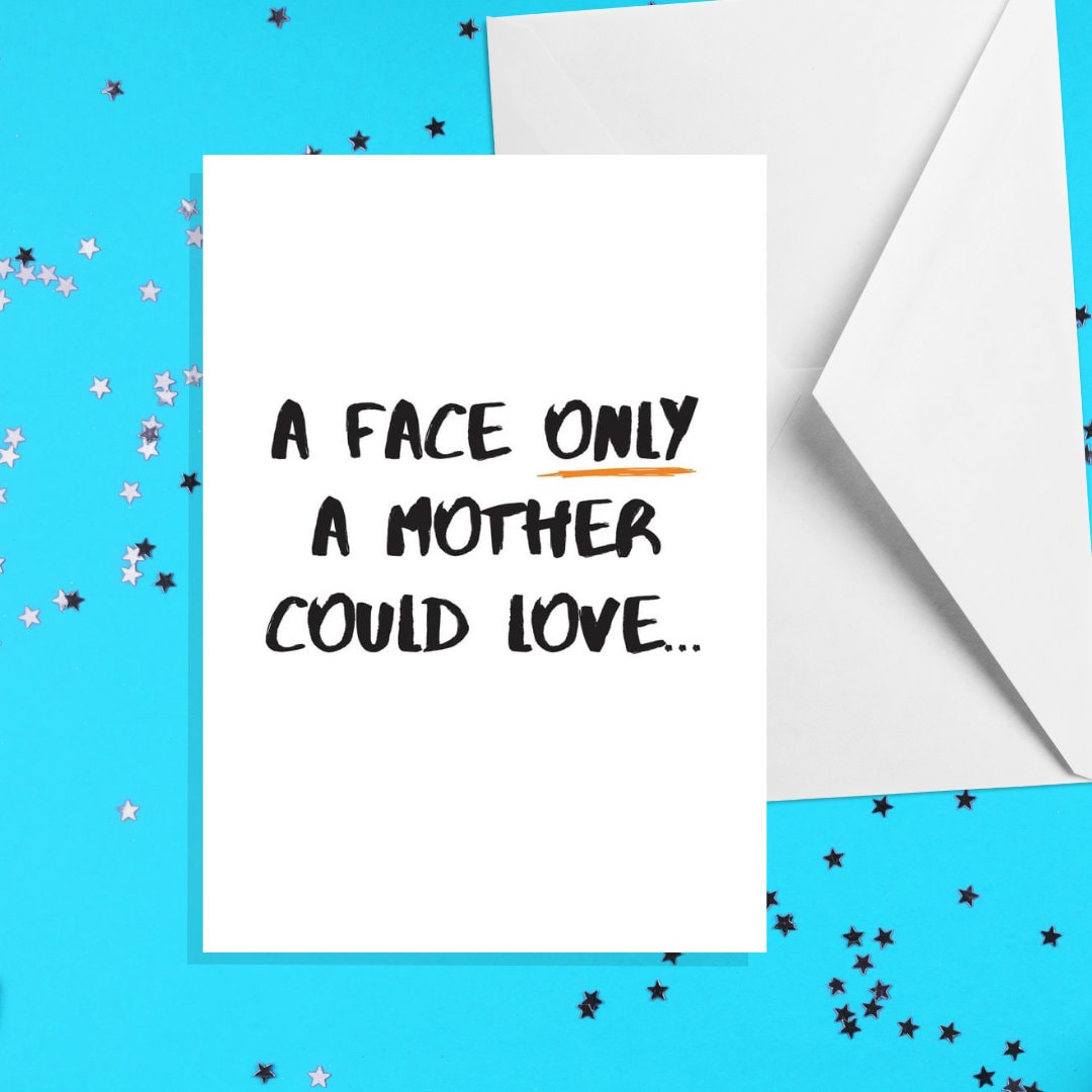 A Face Only A Mother Could Love - A5 Card - Funny Adult Humour Cards by ...